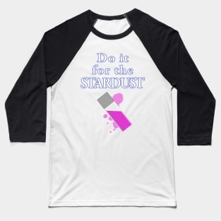 Do it for the Stardust Baseball T-Shirt